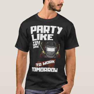 Funny Party Work Day Welder Labor Day Gift T-shirt