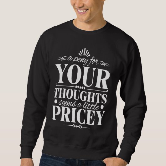 Funny Penny For Your Thoughts Pricey Sarcastic Jok Trui (Voorkant)
