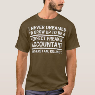Funny Perfect Freakinampx27 Accountant Gift T-shirt