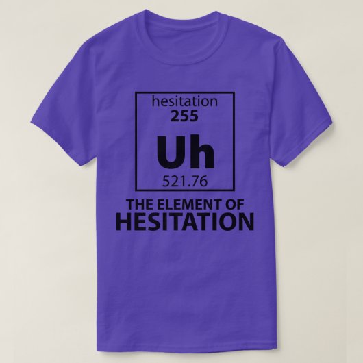 Funny Periodic Table Element of Hesitation Scie T-shirt (Design voorkant)