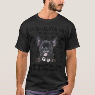 Funny Personal Stalker Black French Bulldog T-Shir T-shirt