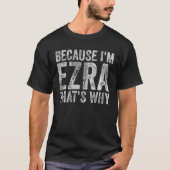Funny Personalized Name Because I'm Ezra That's Wh T-shirt (Voorkant)