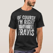 Funny Personalized Name Of Course I'm Right I'm Tr T-shirt (Voorkant)