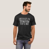 Funny Personalized Name Omdat ik Donovan ben T-shirt (Voorkant volledig)
