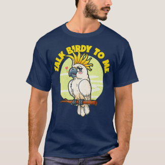 Funny Pet White Cockatau Parrot Talk Birdy T-shirt