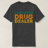 Funny Pharmacist Quote Certified Drug Dealer T-shirt (Design voorkant)