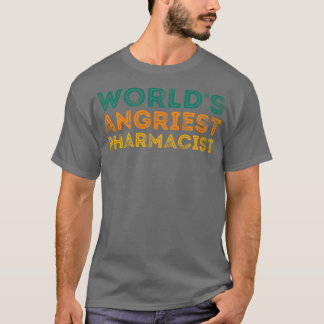 Funny Pharmacist Quote Worldx27s Angriest Pharmaci T-shirt