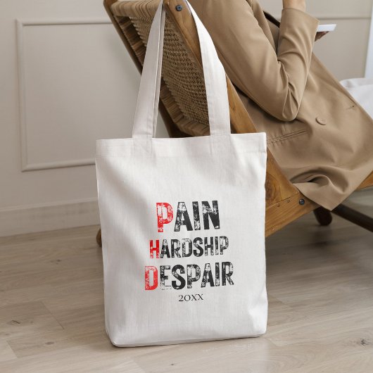 Funny PhD Graduation Pain Hardship Despair Quote Tote Bag