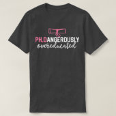 Funny PhD Shirt Dangerously Overeducated Graduatio (Design voorkant)