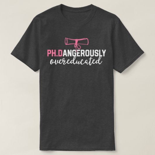 Funny PhD Shirt Dangerously Overeducated Graduatio (Design voorkant)