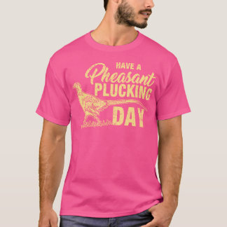 Funny Pheasant Hunting Plucking T-shirt