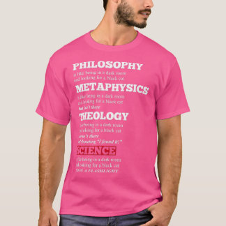 Funny Philosophy Metaphysics Theology Science Joke T-shirt
