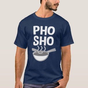 Funny Pho Sho Funny gezegde Vietnamese soep shirt