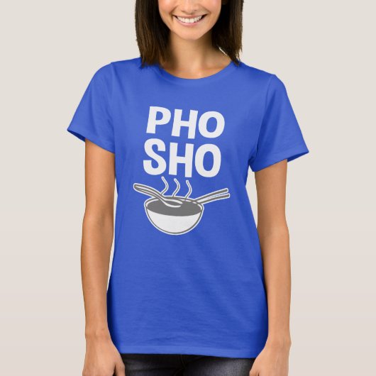 Funny Pho Sho Funny gezegde Vietnamese soep shirt (Voorkant)