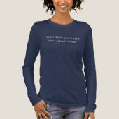 Funny phrase shirt, hear what i said long sleeve Tri-Blend shirt (Voorkant)