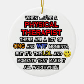 Funny Physical Therapist ... OMG WTF LOL Keramisch Ornament (Voorkant)