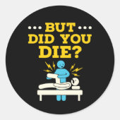 Funny Physical Therapy But Did You Die Ronde Sticker (Voorkant)