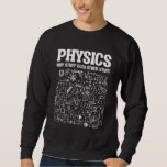 Funny Physicists Teacher Student Physics Science Trui<br><div class="desc">Funny Nerdy Science Surprise for a student,  chemicus,  Physics,  leraar,  wetenschapper of apotheker. Ideale cadeautjes voor alle wetenschapsNeerden die graag experimenteren of een experiment doen in het laboratorium of het lab.</div>