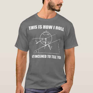 Funny Physics GiftDit is hoe ik me voel inclin T-shirt