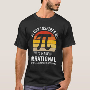 Funny Pi Day inspireert me om irrationele beslissi T-shirt