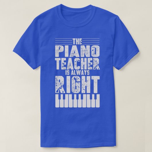 Funny Piano Teacher Design Piano Teaching Always R T-shirt (Design voorkant)
