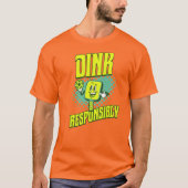 Funny Pickleball Dink verantwoordelijk T-shirt (Voorkant)