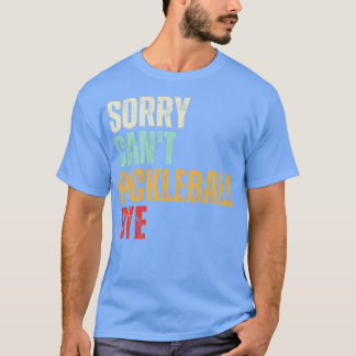 Funny Pickleball Sorry Cant Pickleball Dag Pickleb T-shirt