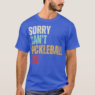 Funny Pickleball Sorry Cant Pickleball Dag Pickleb T-shirt