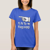 Funny pickleball T-Shirt | Play to my forehand (Voorkant)