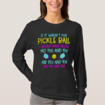 Funny Pickleball Team citeert Pickleball Player T-shirt<br><div class="desc">Pak je Pickleball-peddels en ballen uit de tas. Grappig Pickle Ball Sport Design voor iedereen die van het spel houdt en een set speelt met een net buitenshuis.</div>