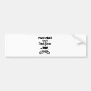 Funny Pickleball, waar Tennis-spelers sterven Bumpersticker