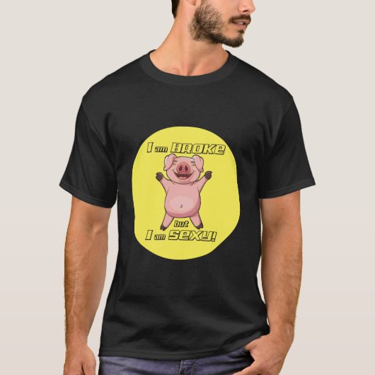 Funny Pig Broke, maar Sexy - T-Shirt (Voorkant)