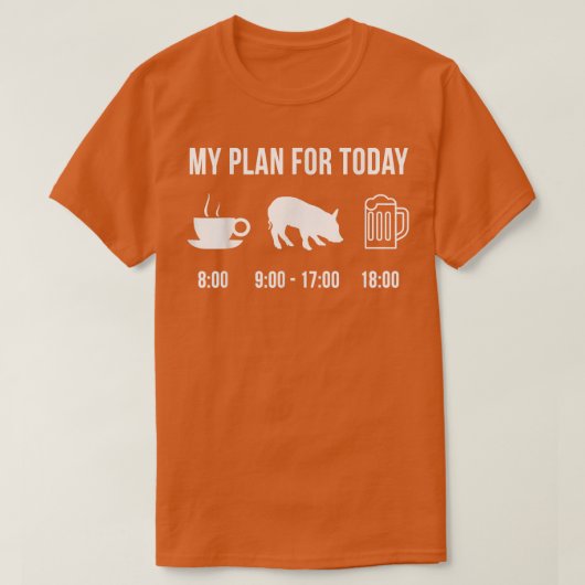 Funny Pig Farmer My Plan For Today T-Shirt (Design voorkant)