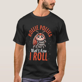 Funny Pill Bug Rollie Pollie Bug Saying for Bug Lo T-shirt