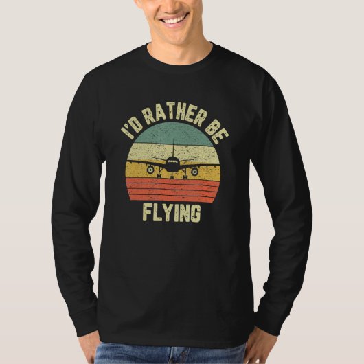Funny Pilo I d'Rather Be Flying Airplane Pilot T-shirt (Voorkant)
