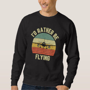 Funny Pilo I d'Rather Be Flying Airplane Pilot Trui
