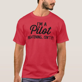 Funny Pilot I m a Pilot Frightening IT it T-shirt