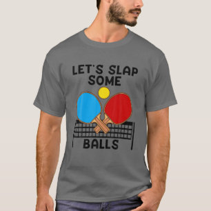 Funny Ping Pong Gift Cool Table Tennis Balls Slapp T-shirt