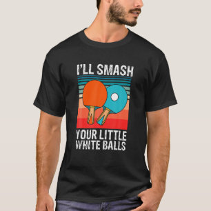 Funny Ping Pong Ik zal je kleine witte ballen smal T-shirt