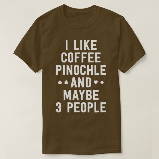 Funny Pinochle Shirt waar ik graag Coffee Pinochle (Design voorkant)