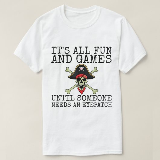 Funny Pirate Quote | It’s All Fun and Games T-shirt (Design voorkant)