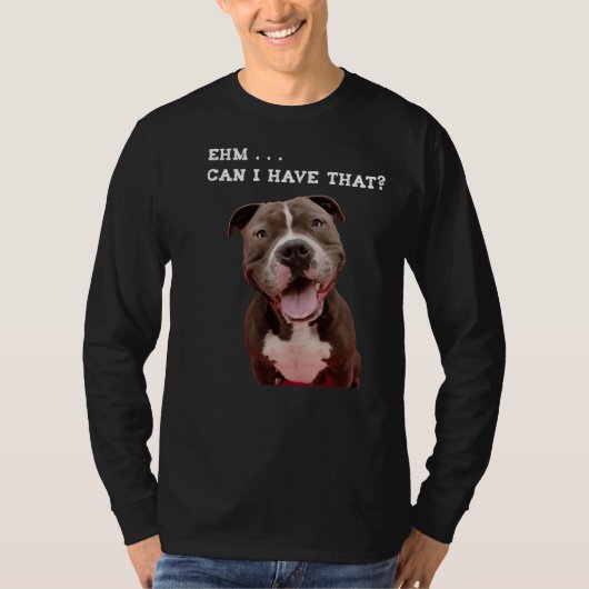 Funny Pitbull Dog kan ik dat meel hebben T-shirt (Voorkant)