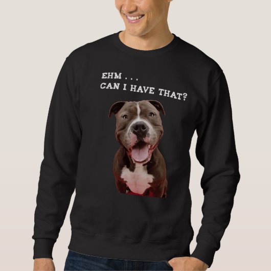 Funny Pitbull Dog kan ik dat meel hebben Trui (Voorkant)
