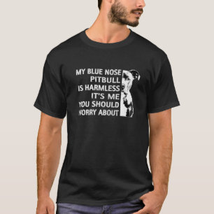 Funny Pitbull Quote Blue Nose Pitbull Design Cool T-shirt