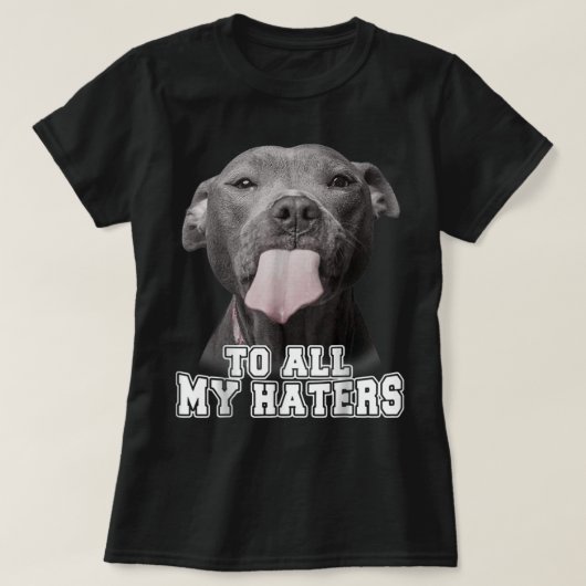 Funny Pitbull To All My Haters Shirt Pitbull Dog L (Design voorkant)