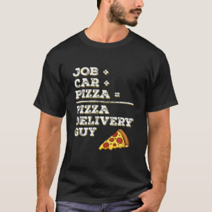 Funny Pizza Delivery Guy T JobCarPizza Sarca T-shirt