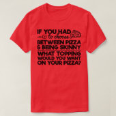 Funny Pizza Humor als je tussen Piz moest kiezen T-shirt (Design voorkant)