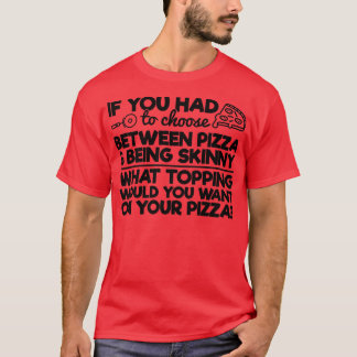 Funny Pizza Humor als je tussen Piz moest kiezen T-shirt