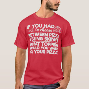Funny Pizza Humor als je tussen Piz moest kiezen T-shirt