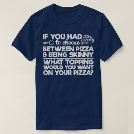 Funny Pizza Humor als je tussen Piz moest kiezen T-shirt (Design voorkant)